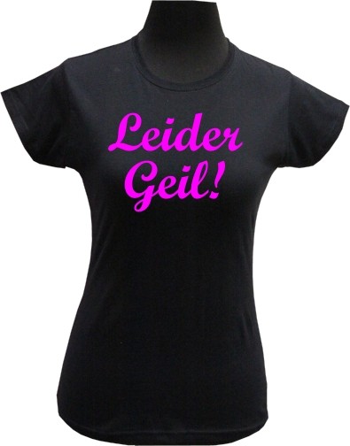 Damenshirt "Leider Geil!"
